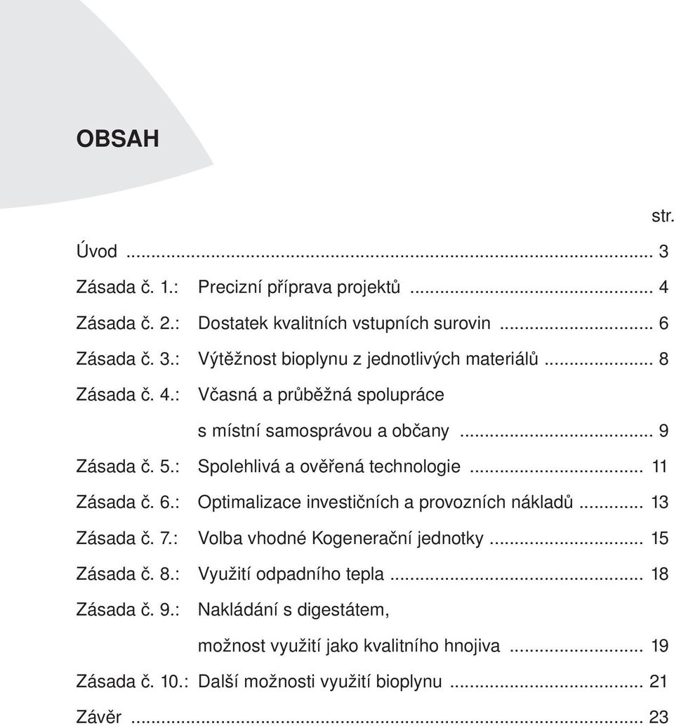 : Optimalizace investičních a provozních nákladů... 13 Zásada č. 7.: Volba vhodné Kogenerační jednotky... 15 Zásada č. 8.: Využití odpadního tepla.