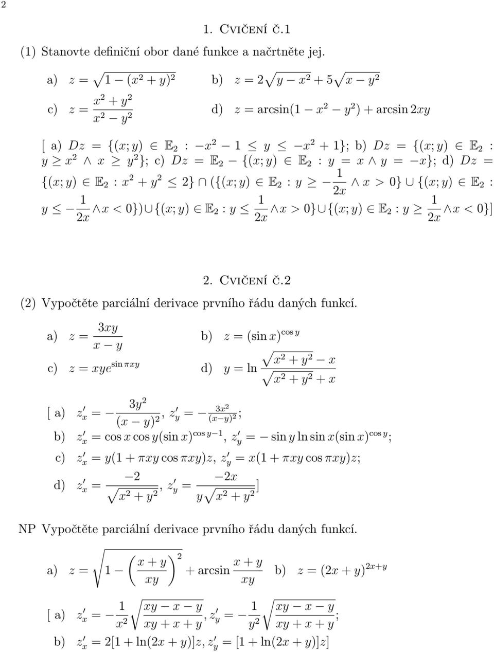 x}; d) Dz = {(x; ) E 2 : x 2 + 2 2} ({(x; ) E 2 : 1 2x x > 0} {(x; ) E 2 : 1 2x x < 0}) {(x; ) E 2 : 1 2x x > 0} {(x; ) E 2 : 1 x < 0}] 2x 2. Cvičení č.