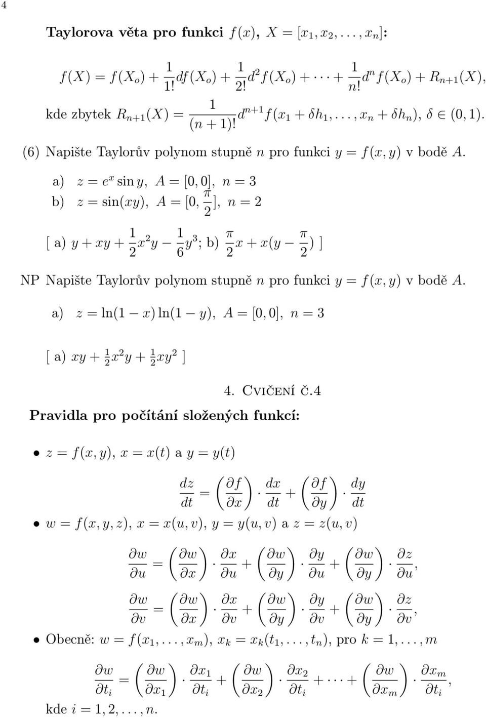 a) z = e x sin, A = [0, 0], n = 3 b) z = sin(x), A = [0, π 2 ], n = 2 [ a) + x + 1 2 x2 1 6 3 ; b) π 2 x + x( π 2 ) ] NP Napište Talorův polnom stupně n pro funkci = f(x, ) v bodě A.