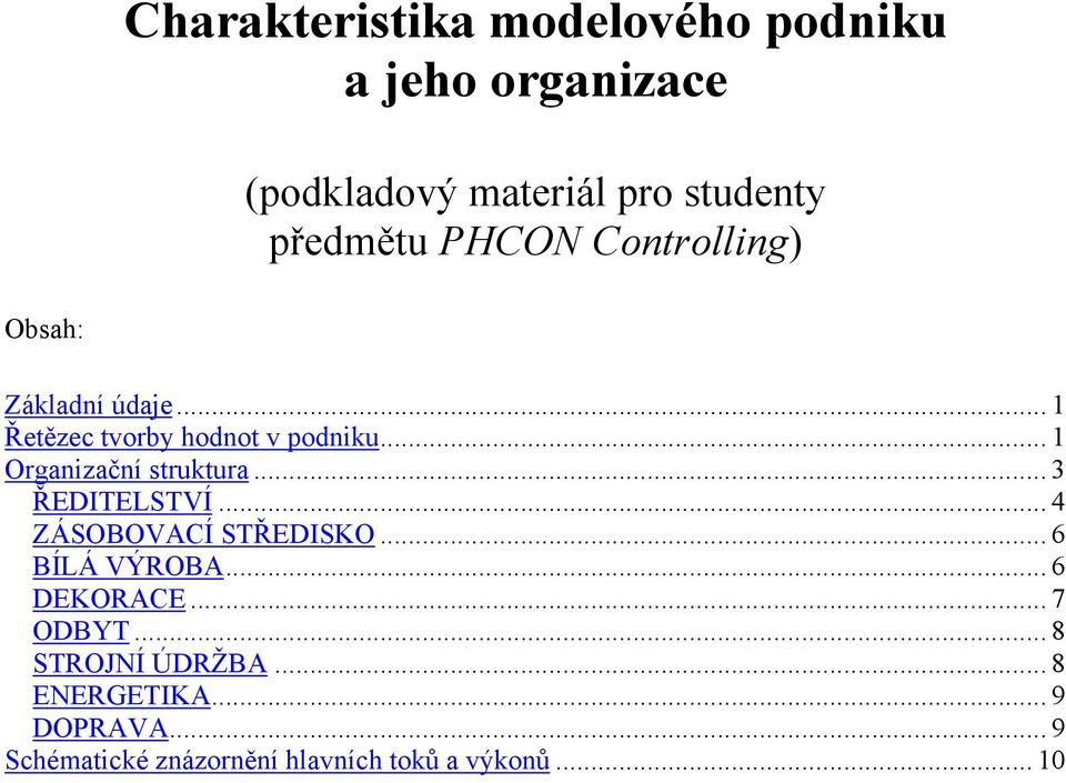 .. 1 Organizační struktura... 3 ŘEDITELSTVÍ... 4 ZÁSOBOVACÍ STŘEDISKO... 6 BÍLÁ VÝROBA.