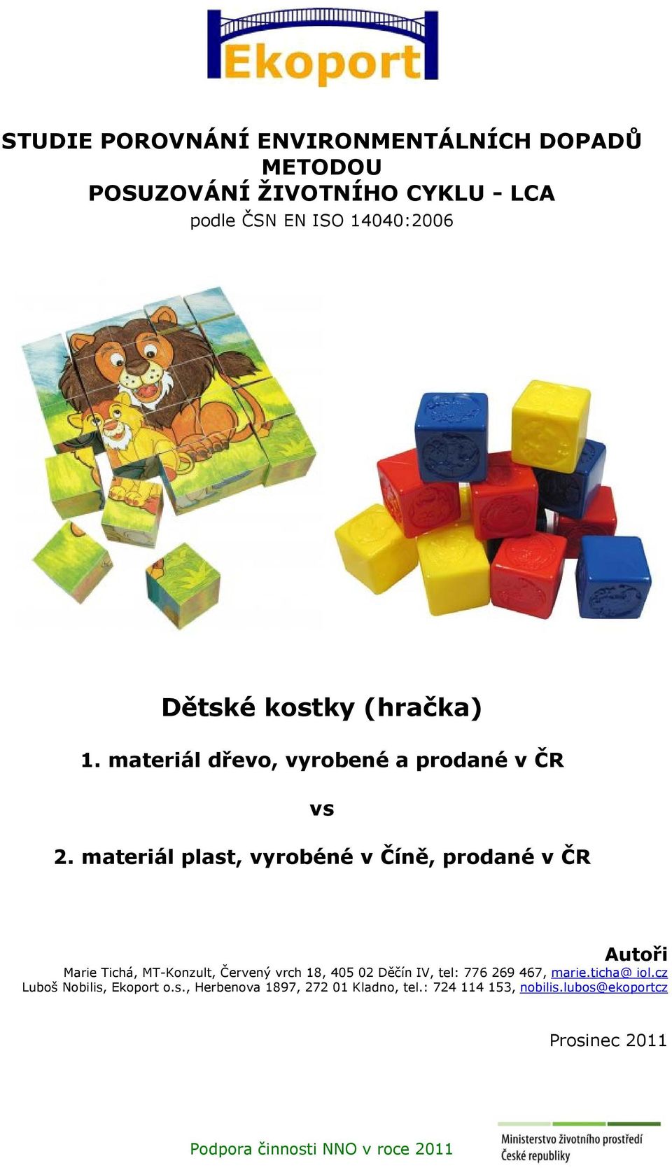 materiál plast, vyrobéné v Číně, prodané v ČR Autoři Marie Tichá, MT-Konzult, Červený vrch 18, 405 02 Děčín IV, tel: 776