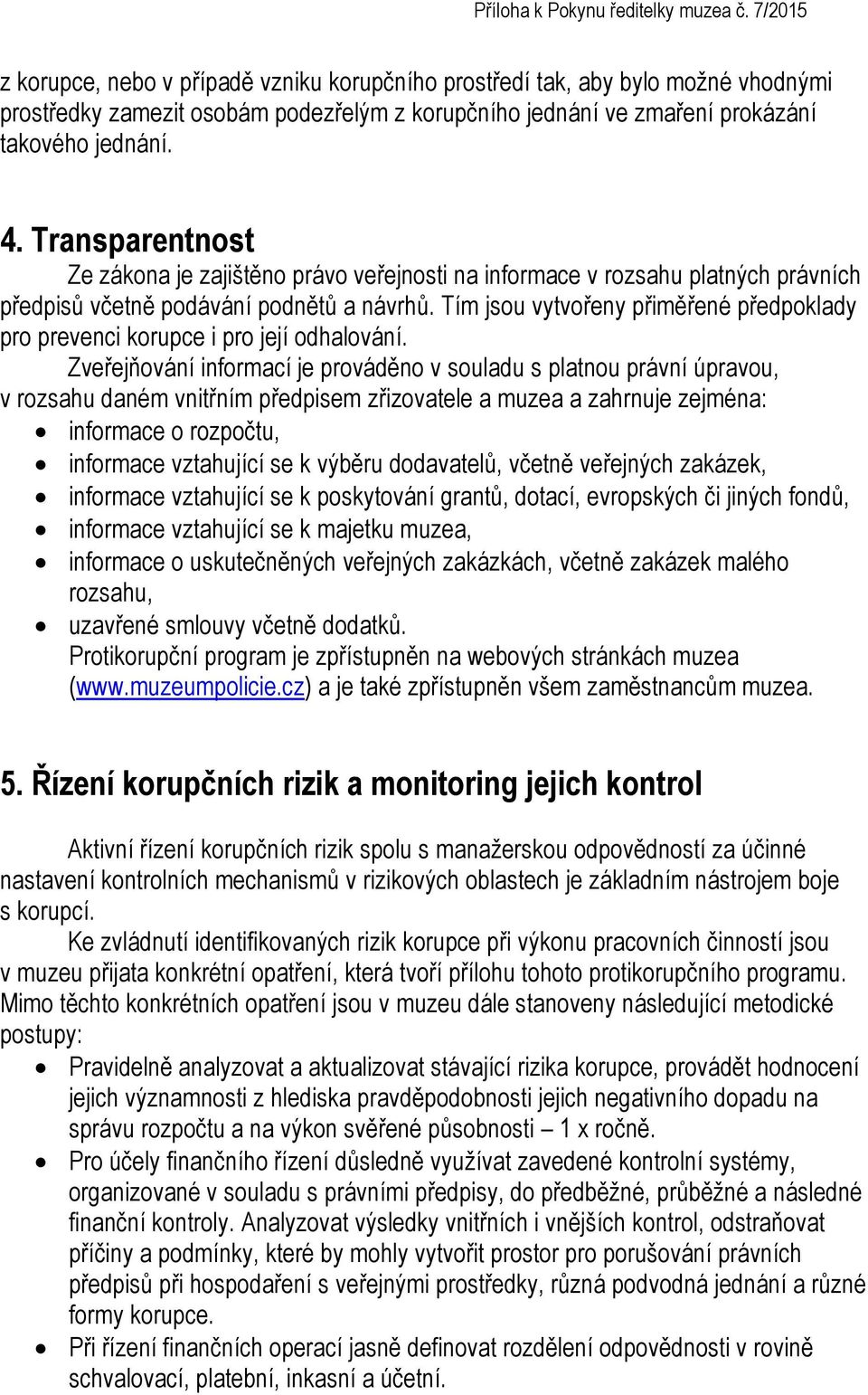 Tím jsou vytvořeny přiměřené předpoklady pro prevenci korupce i pro její odhalování.