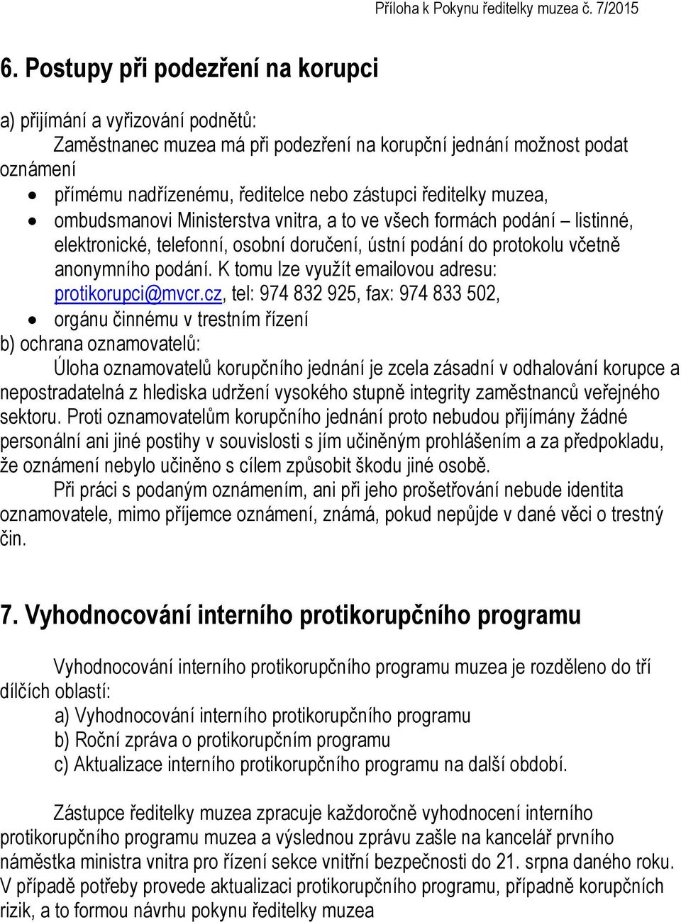 K tomu lze využít emailovou adresu: protikorupci@mvcr.