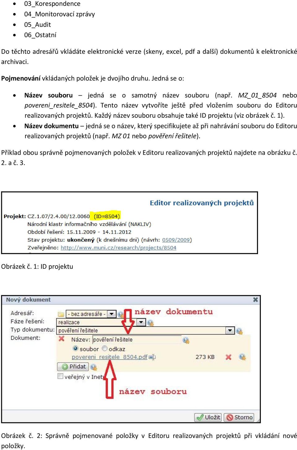 Tento název vytvoříte ještě před vložením souboru do Editoru realizovaných projektů. Každý název souboru obsahuje také ID projektu (viz obrázek č. 1).