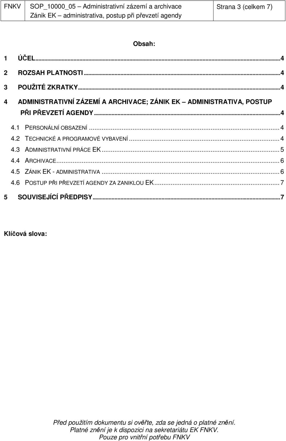 .. 4 4.2 TECHNICKÉ A PROGRAMOVÉ VYBAVENÍ... 4 4.3 ADMINISTRATIVNÍ PRÁCE EK... 5 4.4 ARCHIVACE... 6 4.