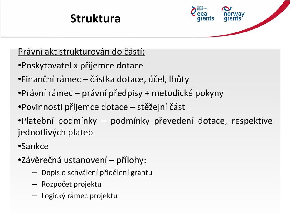 stěžejní část Platební podmínky podmínky převedení dotace, respektive jednotlivých plateb Sankce