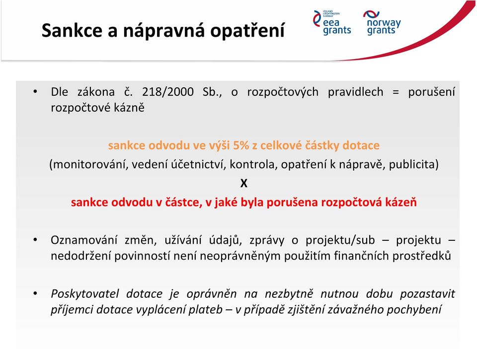 kontrola, opatření k nápravě, publicita) X sankce odvodu v částce, v jaké byla porušena rozpočtová kázeň Oznamování změn, užívání údajů,