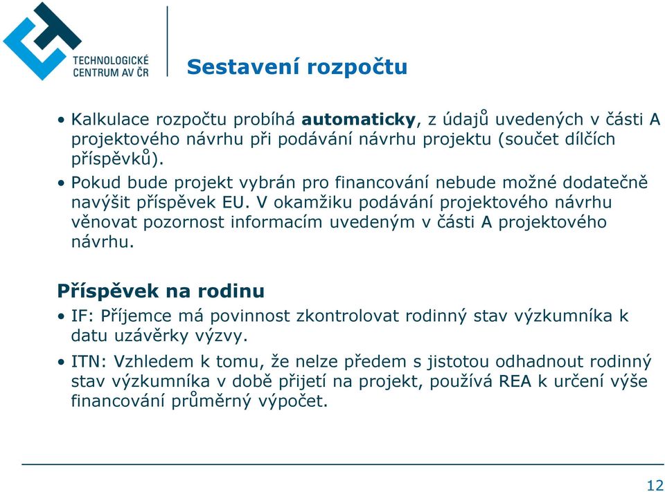 V okamžiku podávání projektového návrhu věnovat pozornost informacím uvedeným v části A projektového návrhu.