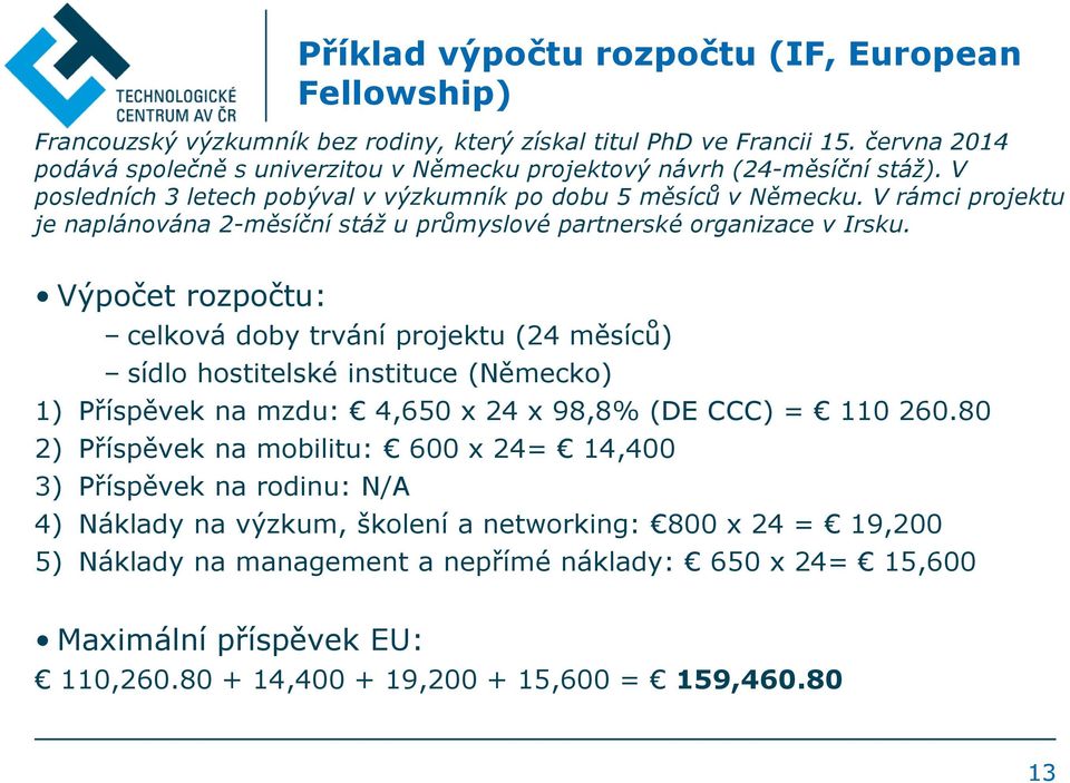 V rámci projektu je naplánována 2-měsíční stáž u průmyslové partnerské organizace v Irsku.