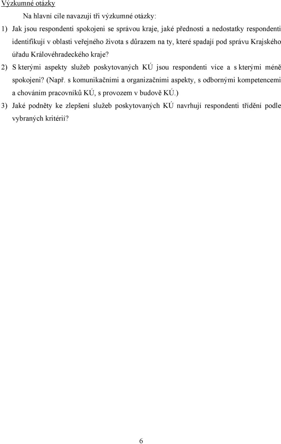 2) S kterými aspekty služeb poskytovaných KÚ jsou respondenti více a s kterými méně spokojeni? (Např.