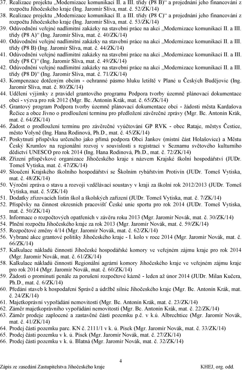 Odůvodnění veřejné nadlimitní zakázky na stavební práce na akci Modernizace komunikací II. a III. třídy (P8 A) (Ing. Jaromír Slíva, mat. č. 40/ZK/14) 40.