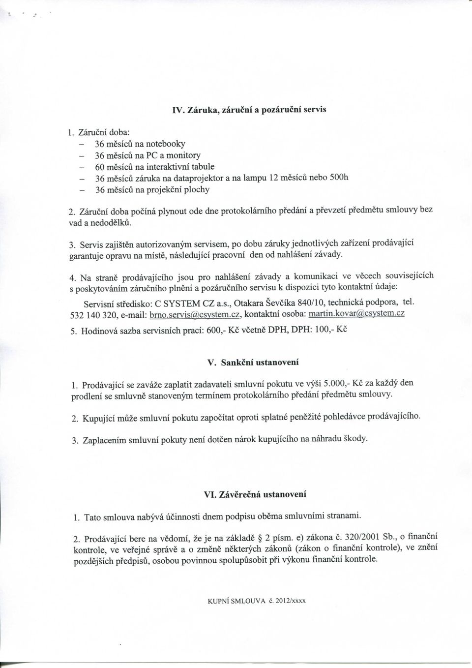 plochy 2. Zarucni doba pocina plynout ode dne protokolamiho pfedani a pfevzeti pfedmetu smlouvy bez vad a nedodelku. 3.