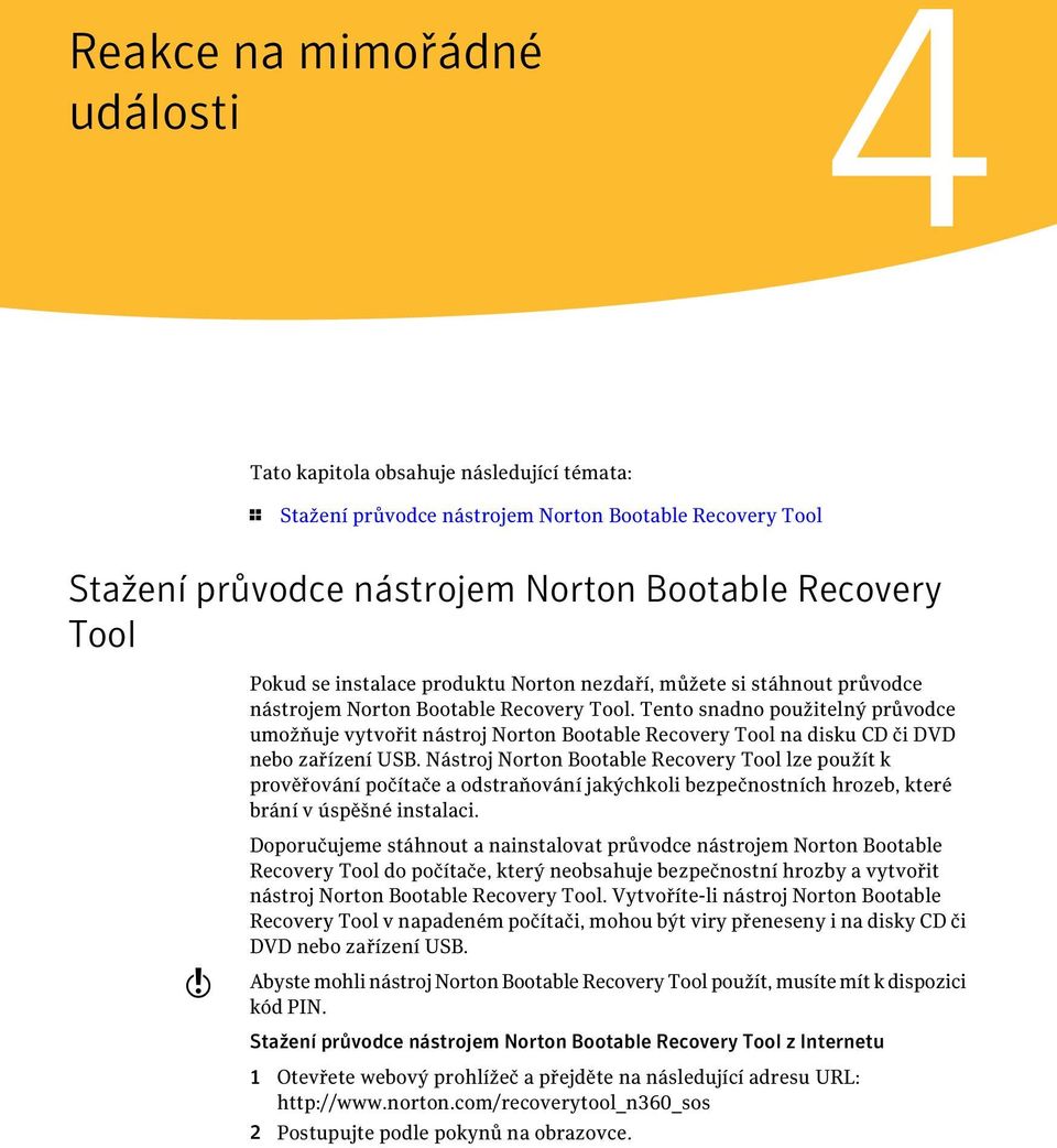 Tento snadno použitelný průvodce umožňuje vytvořit nástroj Norton Bootable Recovery Tool na disku CD či DVD nebo zařízení USB.