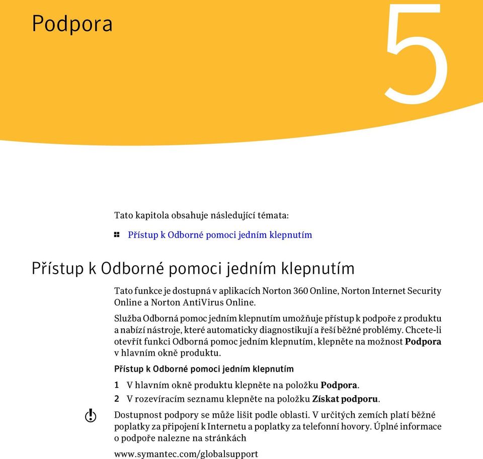 Služba Odborná pomoc jedním klepnutím umožňuje přístup k podpoře z produktu a nabízí nástroje, které automaticky diagnostikují a řeší běžné problémy.