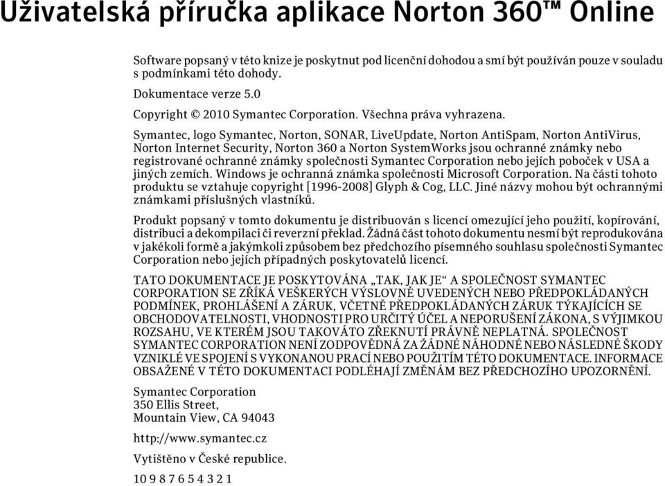 Symantec, logo Symantec, Norton, SONAR, LiveUpdate, Norton AntiSpam, Norton AntiVirus, Norton Internet Security, Norton 360 a Norton SystemWorks jsou ochranné známky nebo registrované ochranné známky