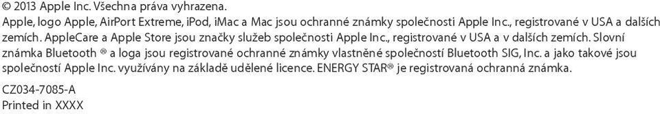 AppleCare a Apple Store jsou značky služeb společnosti Apple Inc., registrované v USA a v dalších zemích.