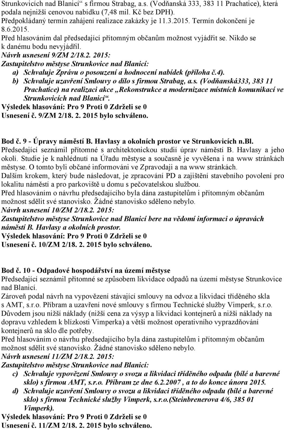 Návrh usnesení 9/ZM 2/18.2. 2015: Zastupitelstvo městyse Strunkovice nad Blanicí: a) Schvaluje Zprávu o posouzení a hodnocení nabídek (příloha č.4).