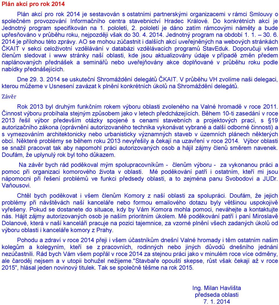 Jednotný program na období 1. 1. 30. 6. 2014 je přílohou této zprávy.