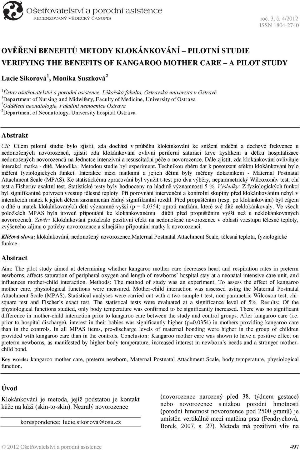 asistence, Lékařská fakulta, Ostravská univerzita v Ostravě 1 Department of Nursing and Midwifery, Faculty of Medicine, University of Ostrava 2 Oddělení neonatologie, Fakultní nemocnice Ostrava 2