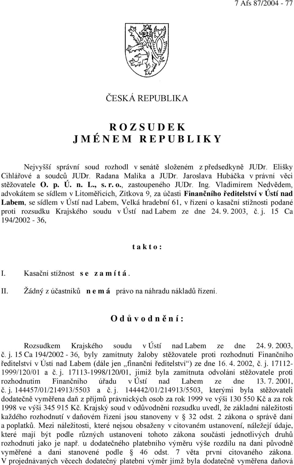 Vladimírem Nedvědem, advokátem se sídlem v Litoměřicích, Zítkova 9, za účasti Finančního ředitelství v Ústí nad Labem, se sídlem v Ústí nad Labem, Velká hradební 61, v řízení o kasační stížnosti