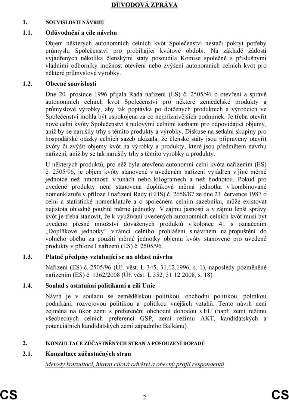 výrobky. 1.2. Obecné souvislosti Dne 20. prosince 1996 přijala Rada nařízení (ES) č.