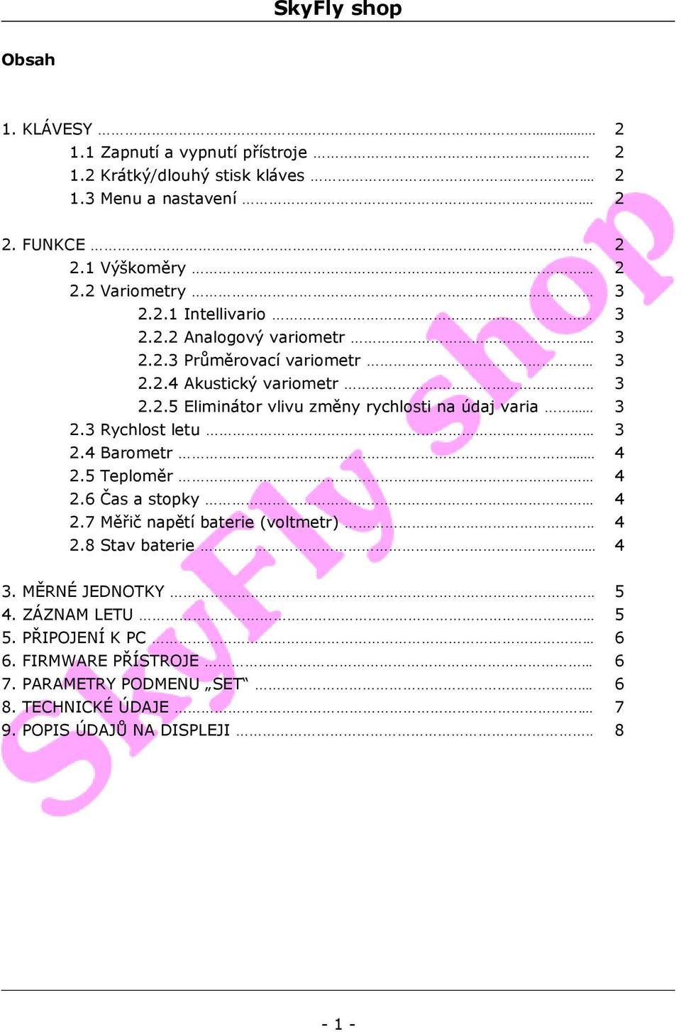 .. 3 2.3 Rychlost letu... 3 2.4 Barometr... 4 2.5 Teploměr... 4 2.6 Čas a stopky... 4 2.7 Měřič napětí baterie (voltmetr).. 4 2.8 Stav baterie... 4 3. MĚRNÉ JEDNOTKY.