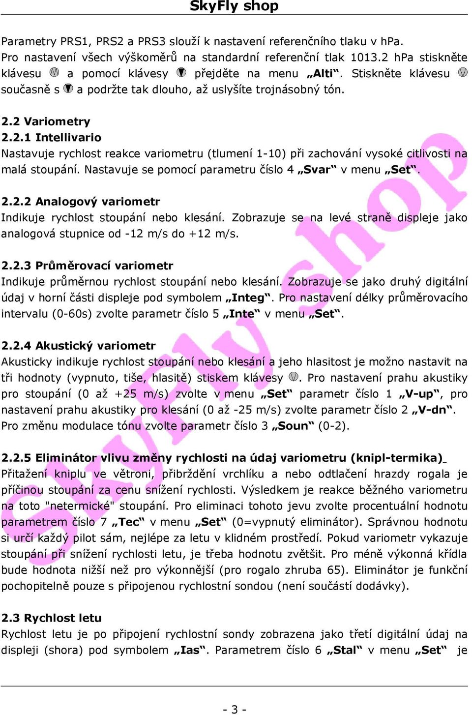 Nastavuje se pomocí parametru číslo 4 Svar v menu Set. 2.2.2 Analogový variometr Indikuje rychlost stoupání nebo klesání.