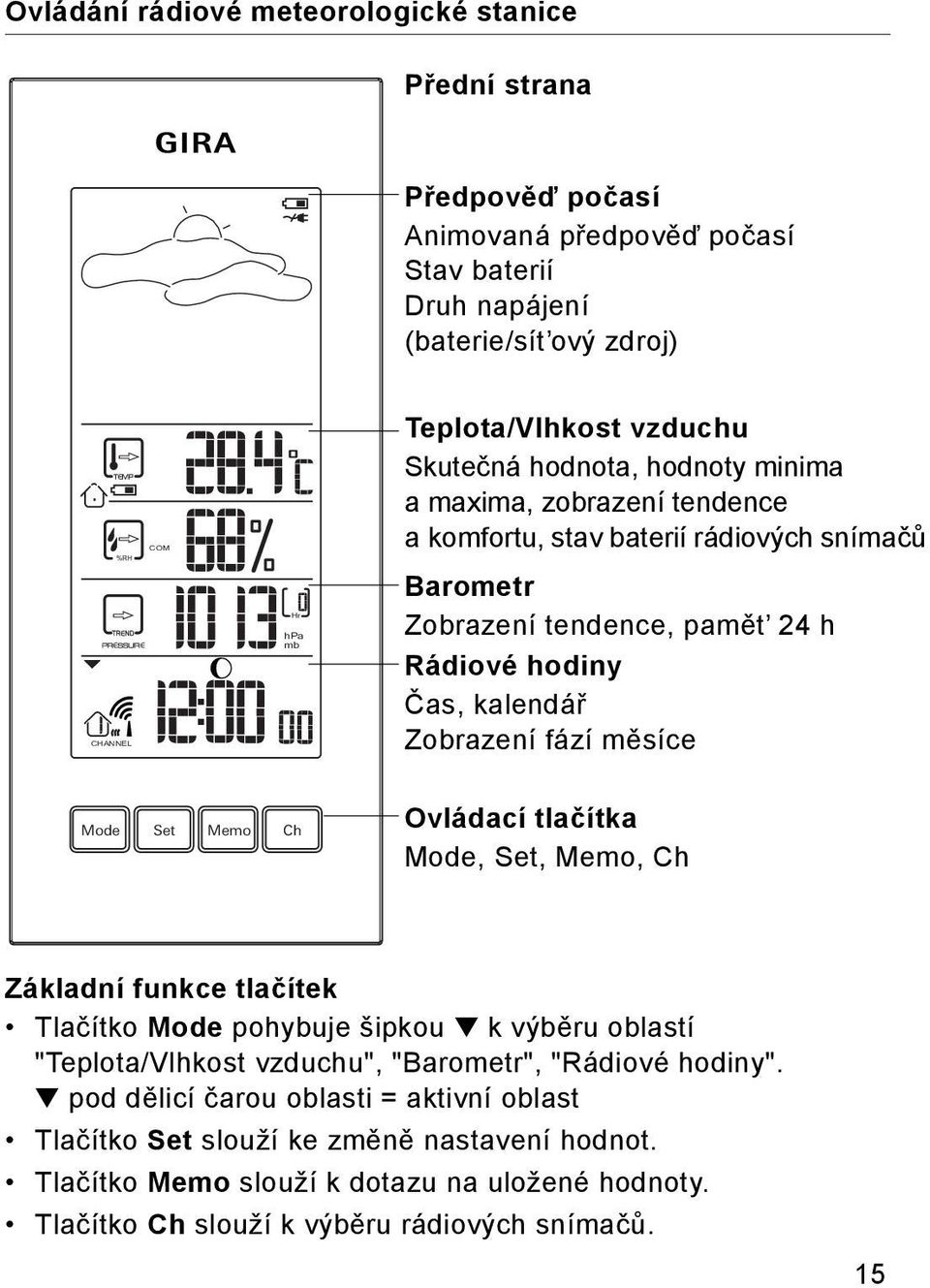 fází měsíce Mode Set Memo Ch Ovládací tlačítka Mode, Set, Memo, Ch Základní funkce tlačítek Tlačítko Mode pohybuje šipkou k výběru oblastí "Teplota/Vlhkost vzduchu", "Barometr", "Rádiové