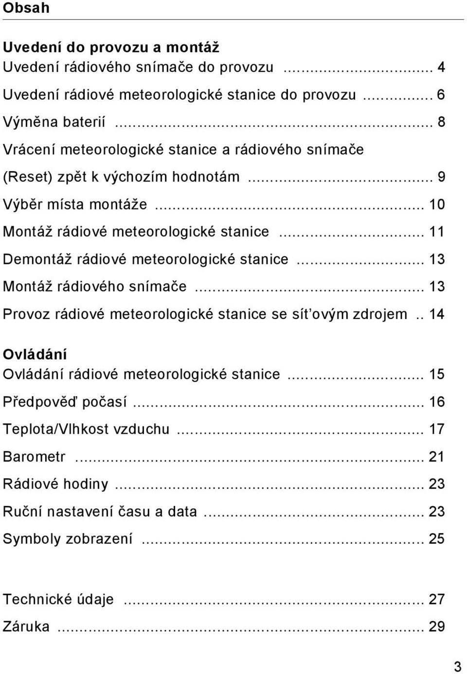 .. 11 Demontáž rádiové meteorologické stanice... 13 Montáž rádiového snímače... 13 Provoz rádiové meteorologické stanice se sít ovým zdrojem.