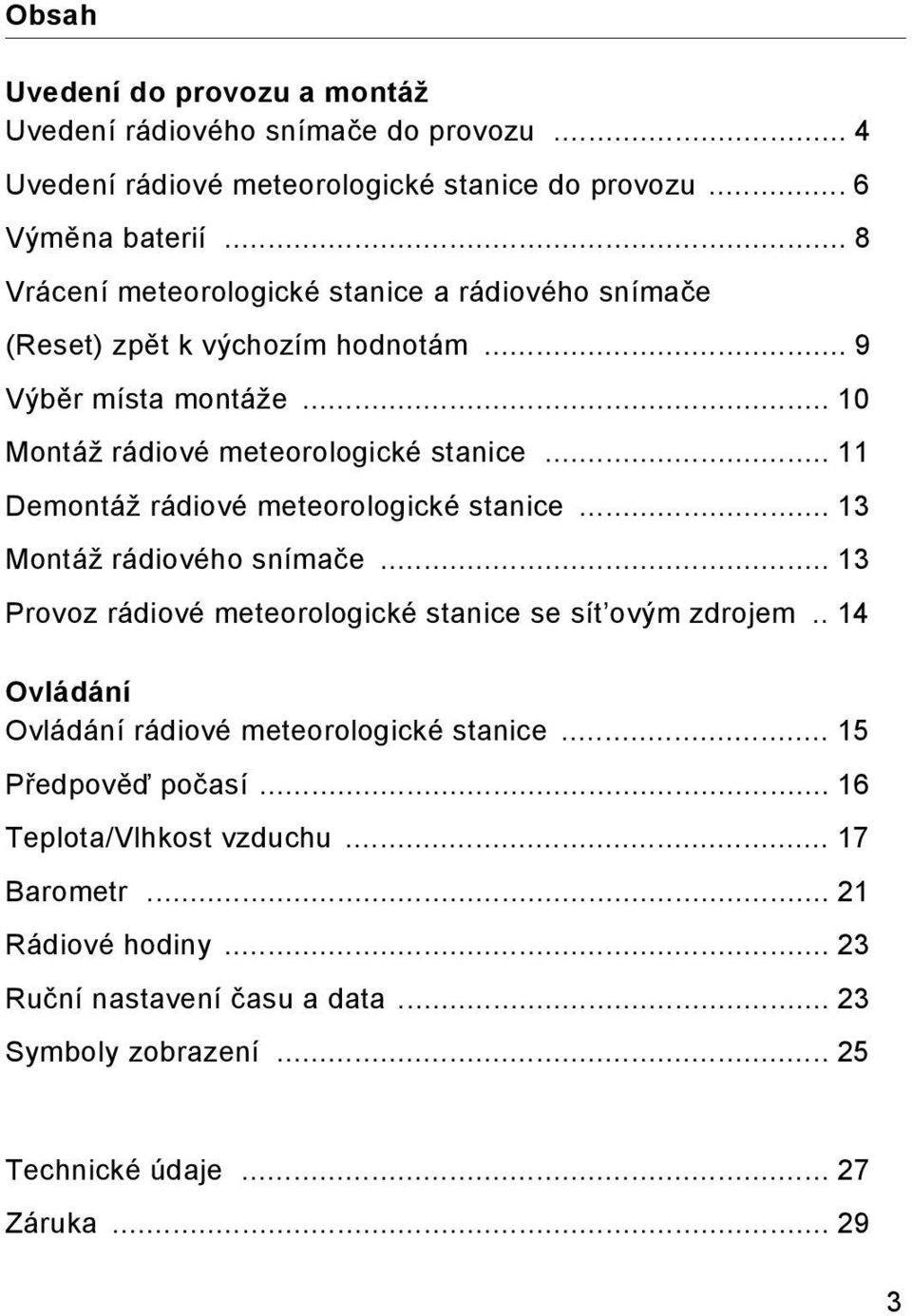 .. 11 Demontáž rádiové meteorologické stanice... 13 Montáž rádiového snímače... 13 Provoz rádiové meteorologické stanice se sít ovým zdrojem.