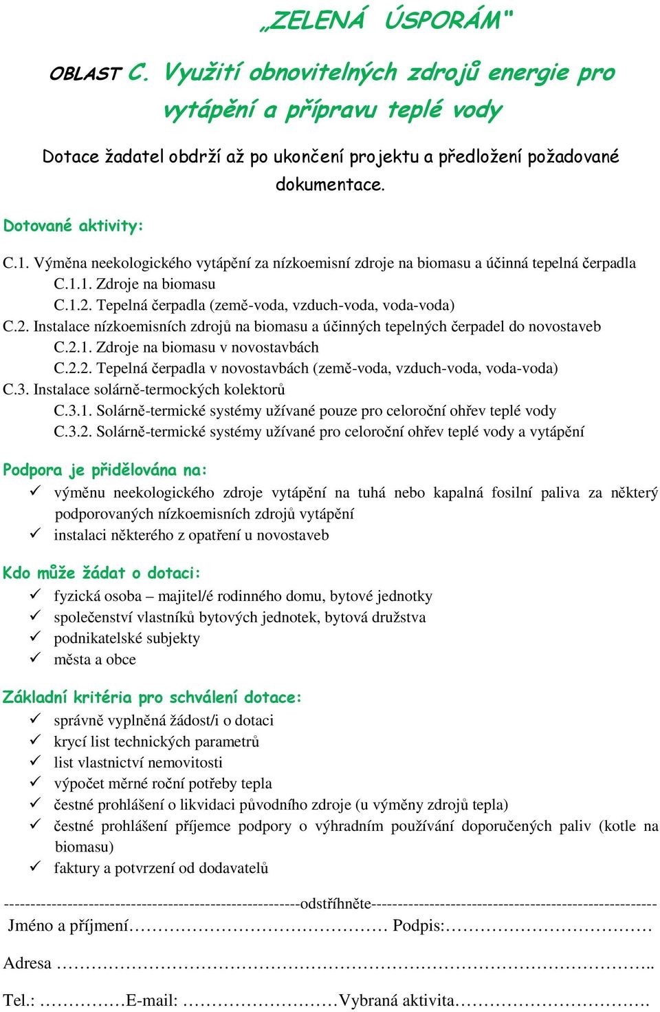 3. Instalace solárně-termockých kolektorů C.3.1. Solárně-termické systémy užívané pouze pro celoroční ohřev teplé vody C.3.2.