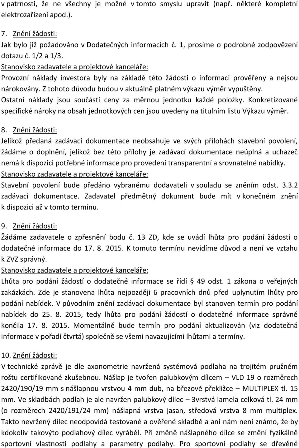 Z tohoto důvodu budou v aktuálně platném výkazu výměr vypuštěny. Ostatní náklady jsou součástí ceny za měrnou jednotku každé položky.