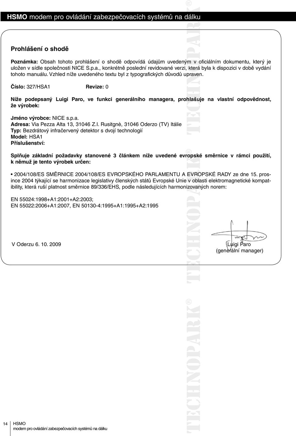 Číslo: 327/HSA1 Revize: 0 Níže podepsaný Luigi Paro, ve funkci generálního managera, prohlašuje na vlastní odpovědnost, že výrobek: Jméno výrobce: NIC