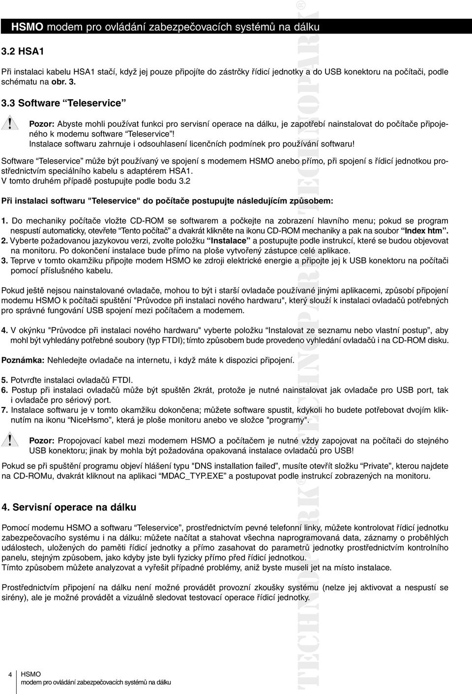Instalace softwaru zahrnuje i odsouhlasení licenčních podmínek pro používání softwaru!
