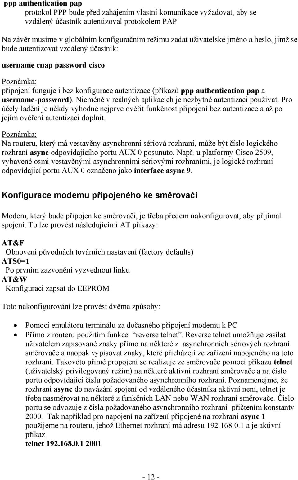 username-password). Nicméně v reálných aplikacích je nezbytné autentizaci používat.