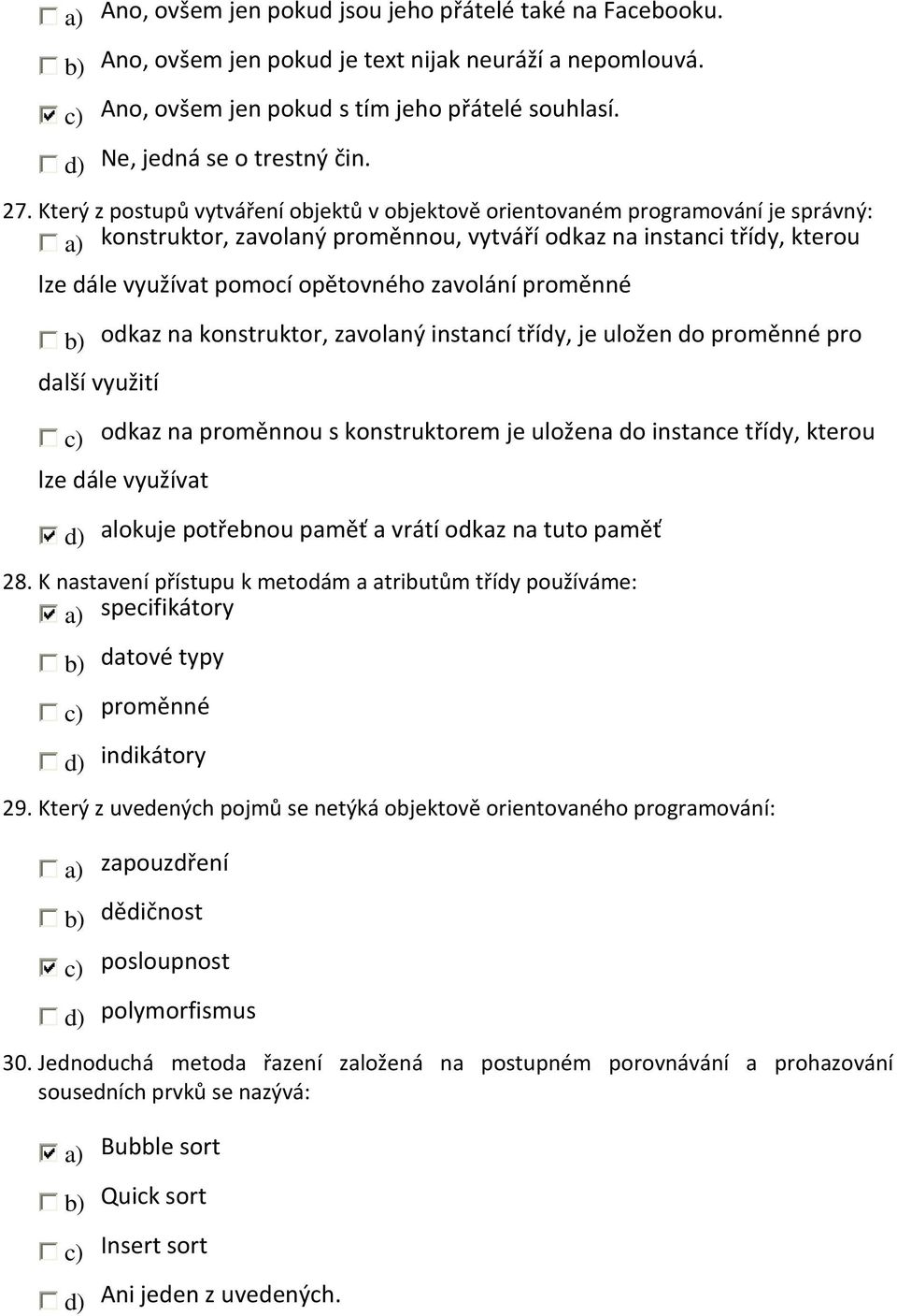 zavolání proměnné další využití odkaz na konstruktor, zavolaný instancí třídy, je uložen do proměnné pro c) odkaz na proměnnou s konstruktorem je uložena do instance třídy, kterou lze dále využívat