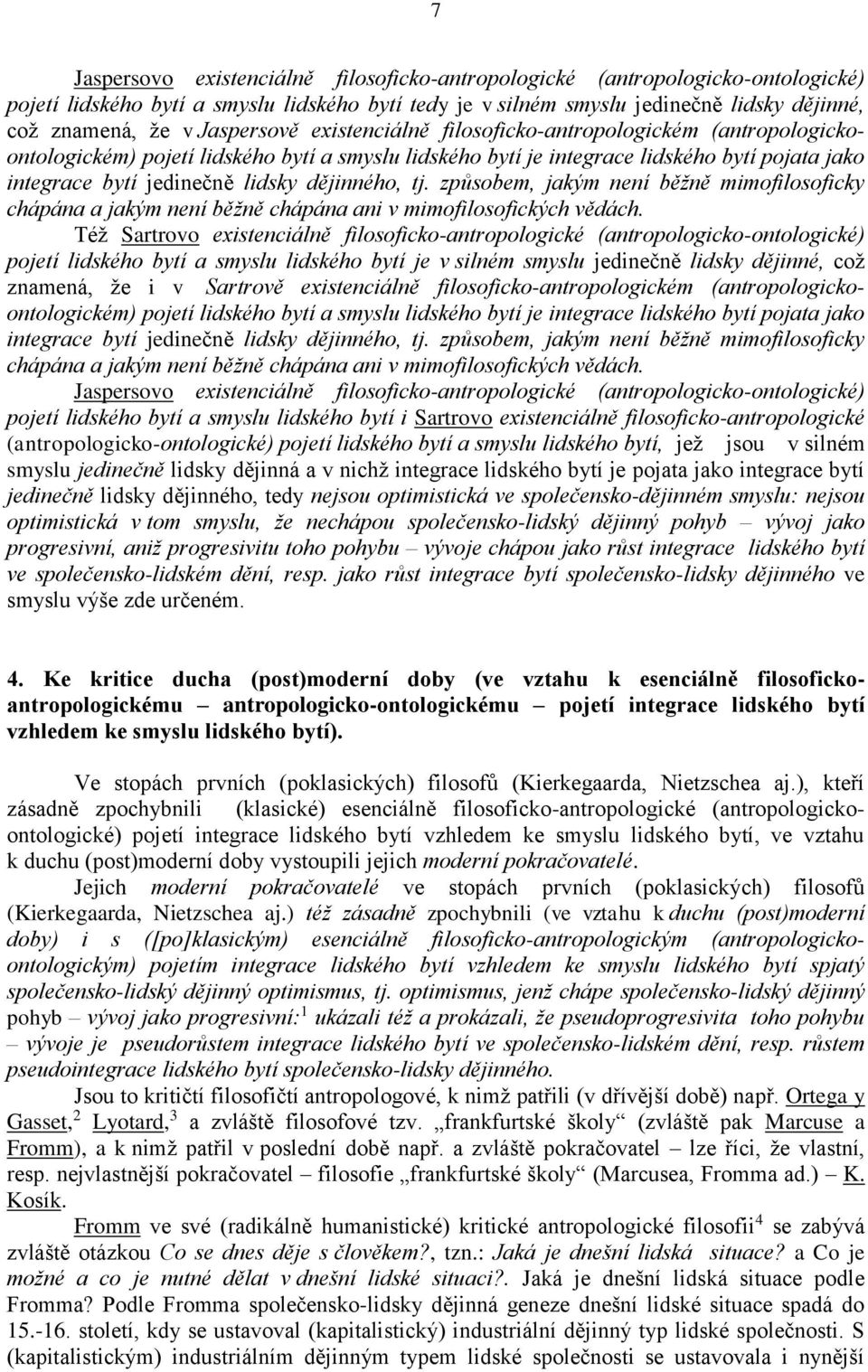 dějinného, tj. způsobem, jakým není běžně mimofilosoficky chápána a jakým není běžně chápána ani v mimofilosofických vědách.