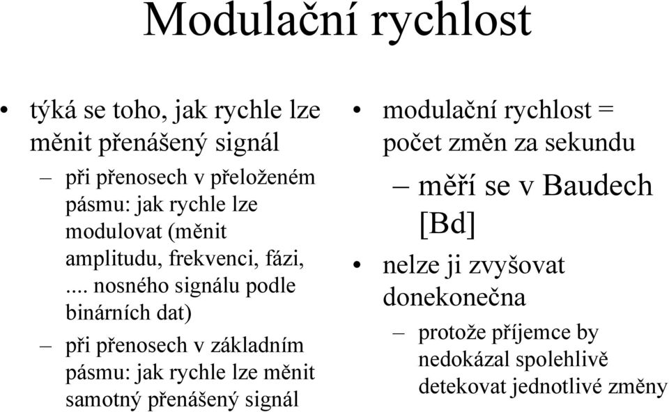 .. nosného signálu podle binárních dat) při přenosech v základním pásmu: jak rychle lze měnit samotný přenášený