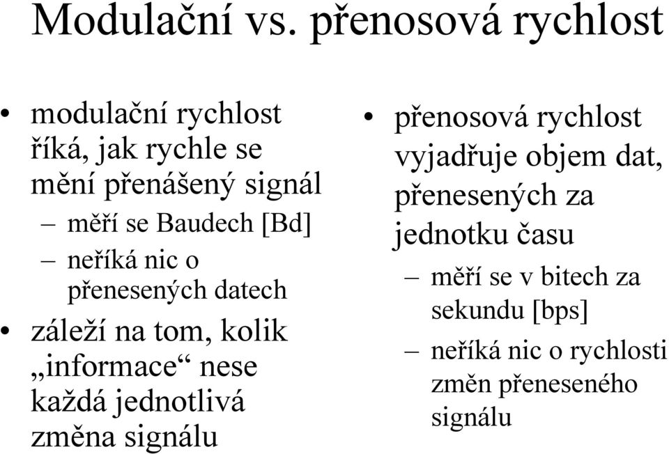 Baudech [Bd] neříká nic o přenesených datech záleží na tom, kolik informace nese každá