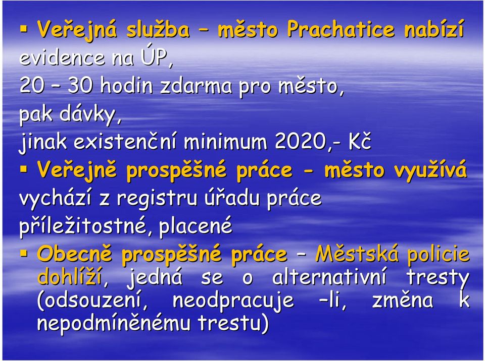 vychází z registru úřadu práce příležitostné,, placené Obecně prospěšné práce Městská policie