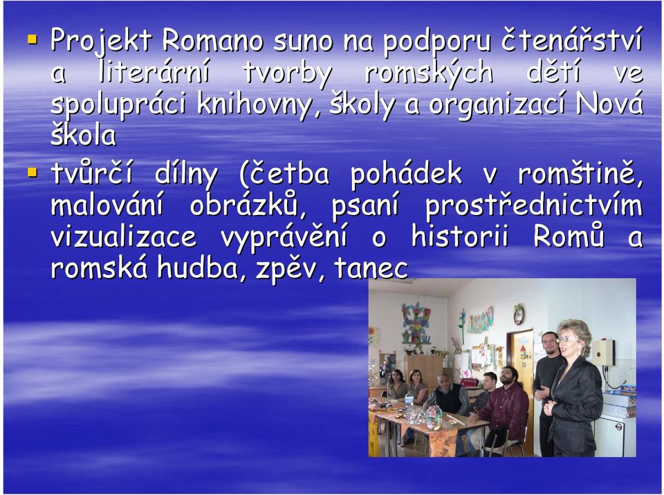 (četba( pohádek v romštin tině, malování obrázk zků,, psaní prostřednictv