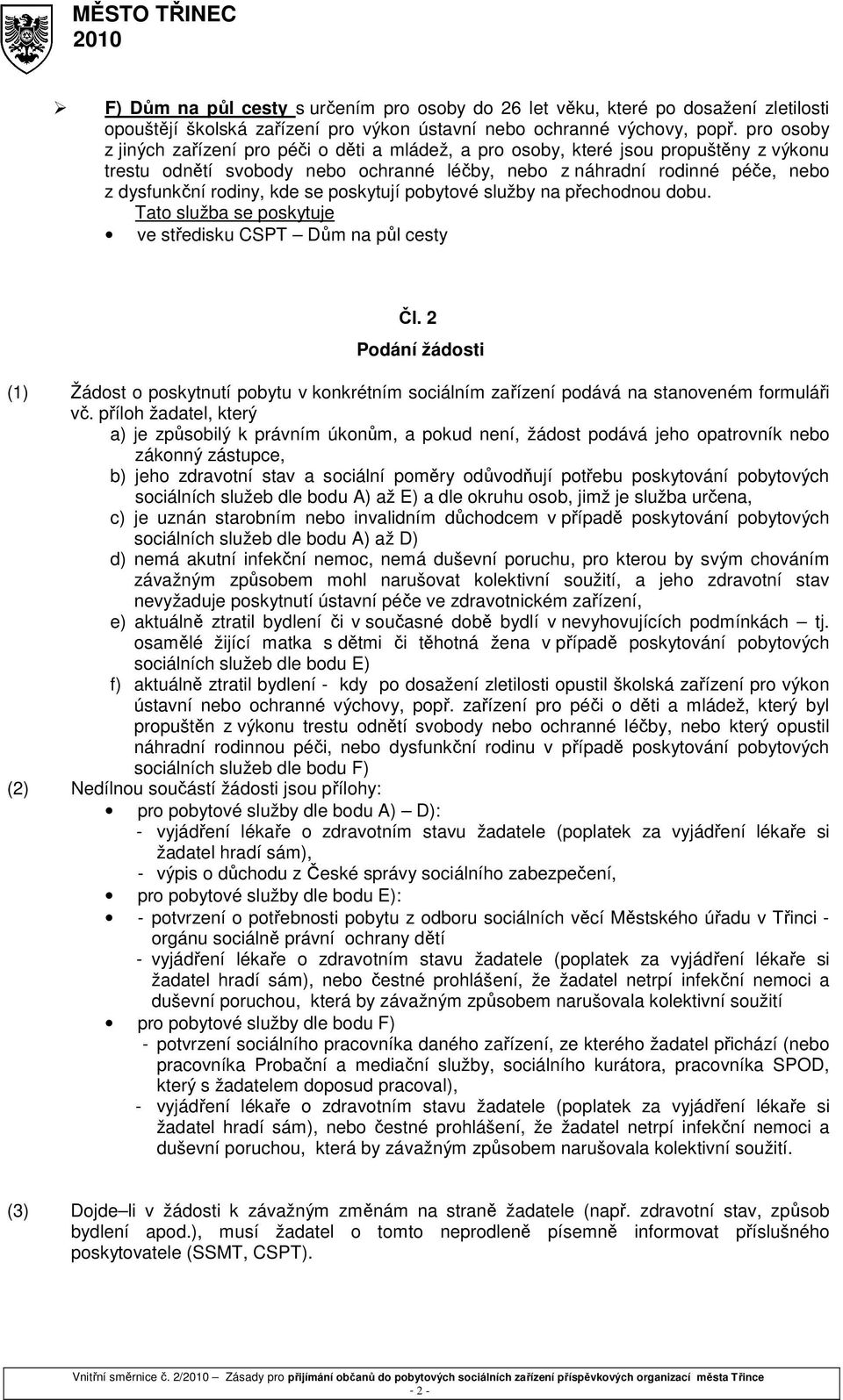 kde se poskytují pobytové služby na přechodnou dobu. Tato služba se poskytuje ve středisku CSPT Dům na půl cesty Čl.