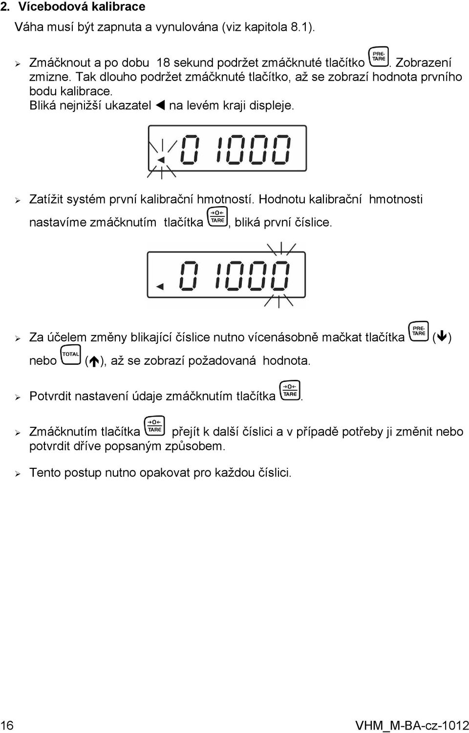 Hodnotu kalibrační hmotnosti nastavíme zmáčknutím tlačítka, bliká první číslice.