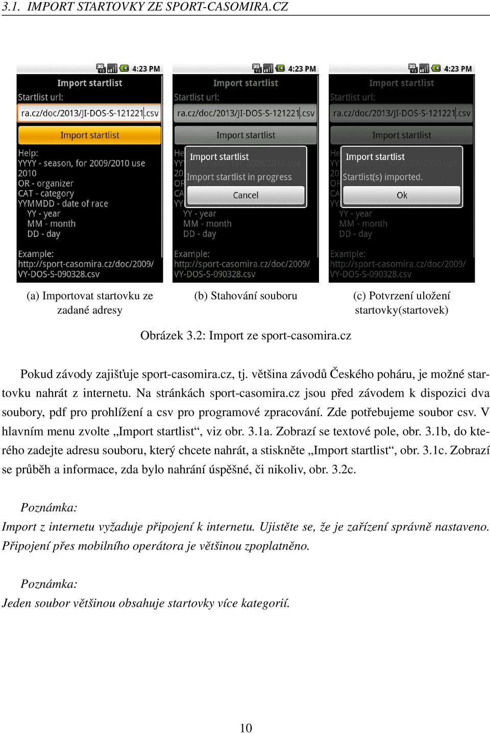 cz jsou před závodem k dispozici dva soubory, pdf pro prohlížení a csv pro programové zpracování. Zde potřebujeme soubor csv. V hlavním menu zvolte Import startlist, viz obr. 3.1a.