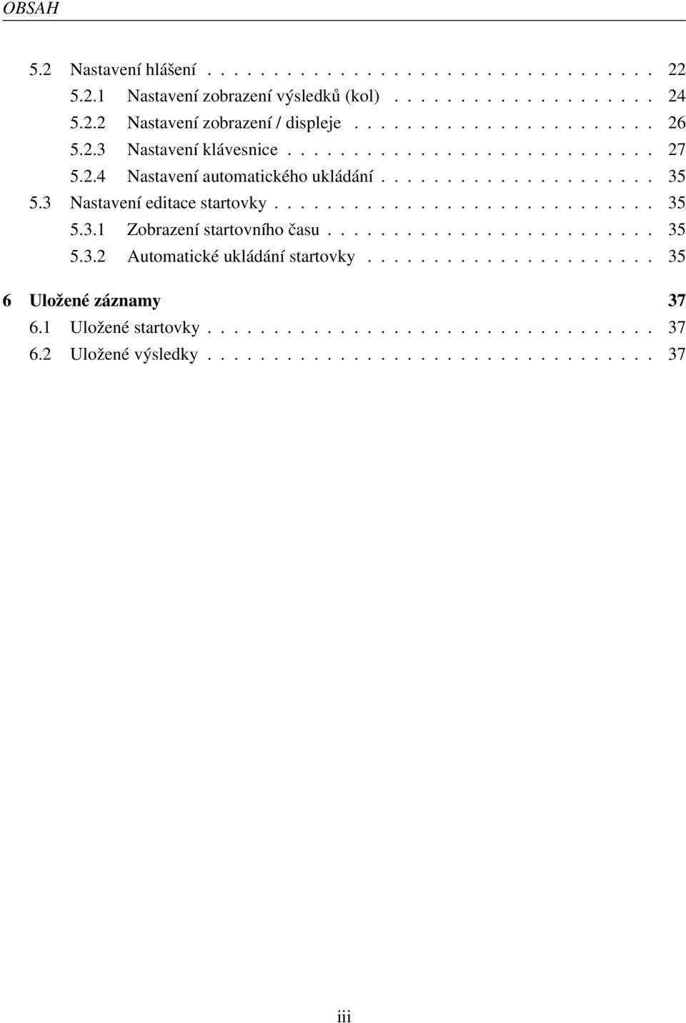 3 Nastavení editace startovky............................. 35 5.3.1 Zobrazení startovního času......................... 35 5.3.2 Automatické ukládání startovky.