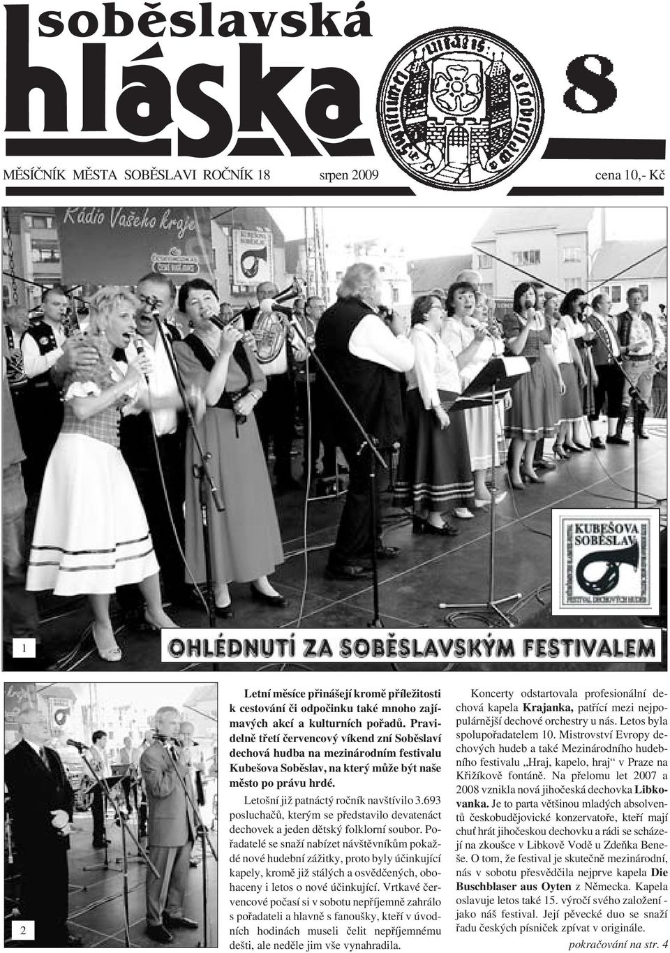 693 posluchačů, kterým se představilo devatenáct dechovek a jeden dětský folklorní soubor.