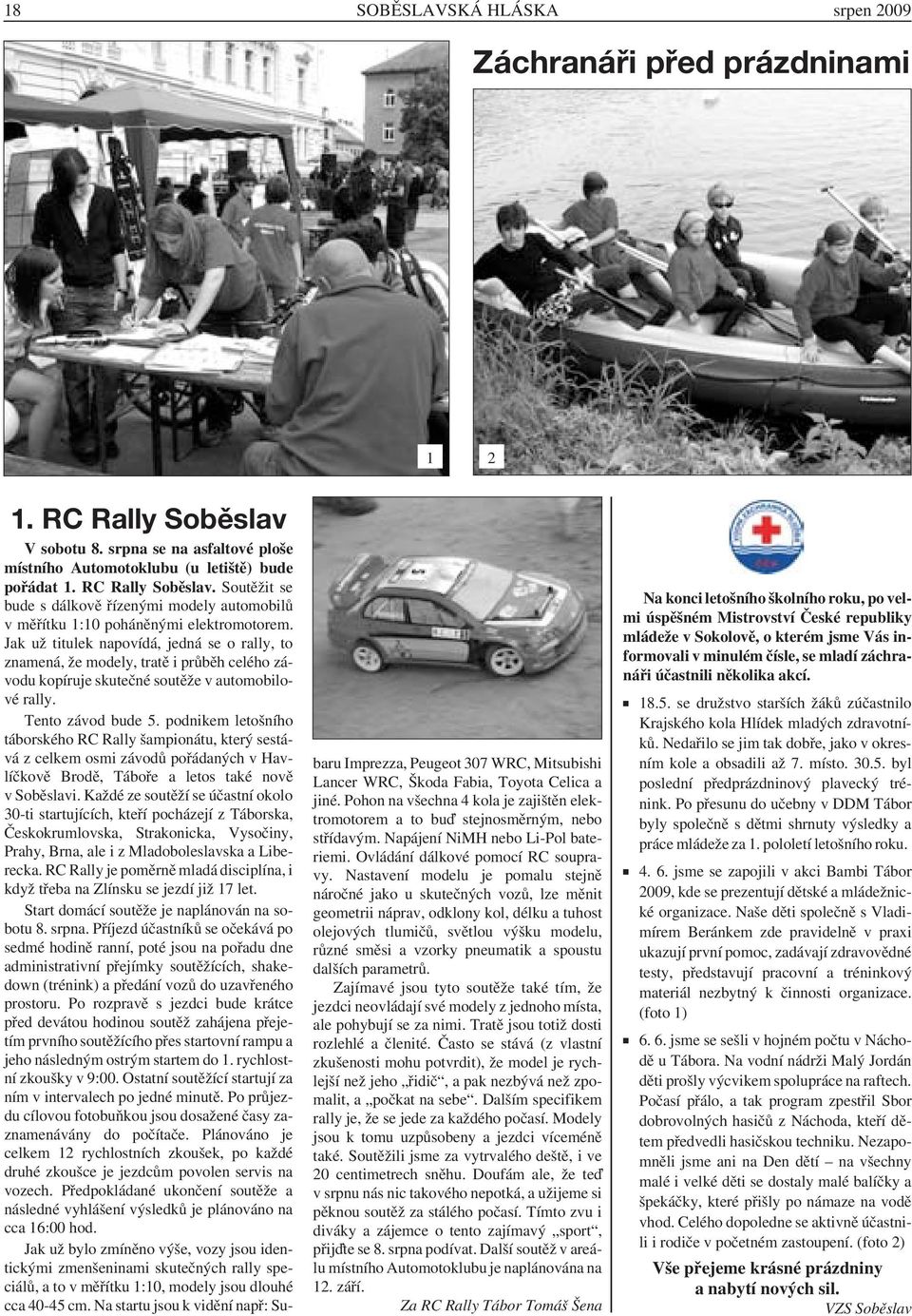 podnikem letošního táborského RC Rally šampionátu, který sestává z celkem osmi závodů pořádaných v Havlíčkově Brodě, Táboře a letos také nově v Soběslavi.