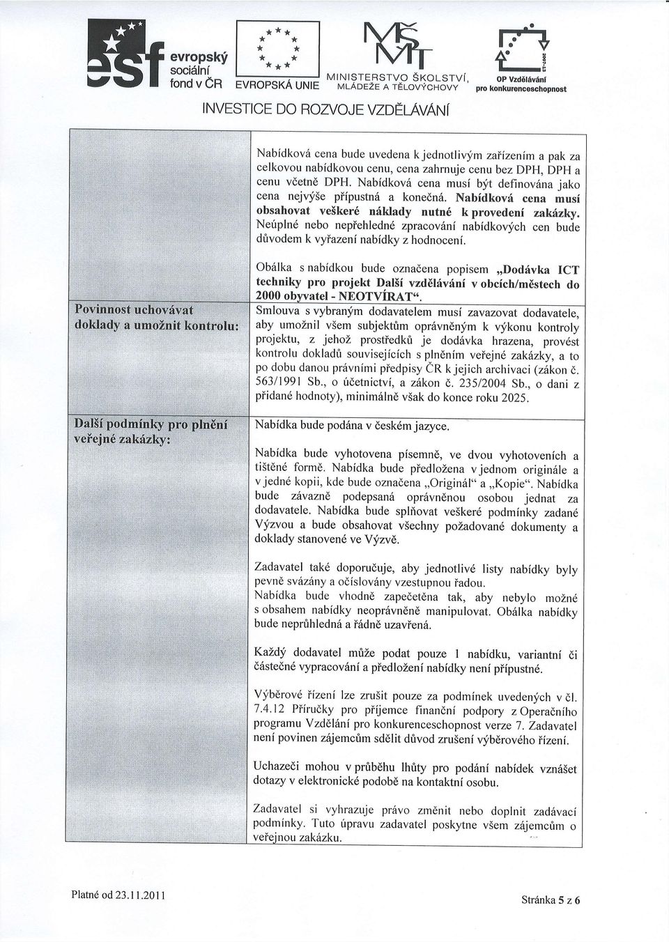 Nabidkov6 cena musi blit definov6najako cena nejvy5e piipustn6 a konedn6. Nabidkovi cena musi obsahovat ve5ker6 niklady nutn6 k provedeni zak6zky.