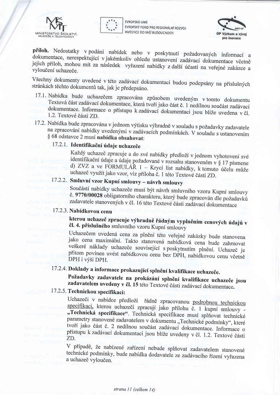 ni zadhvaci dokumentace vcetnd jejich pifloh, mohou mit za n6sledek vyiazeni nabidky zd,alli ridasti na veiejnd zak1zce a vyloudeni uchazede. VS:".