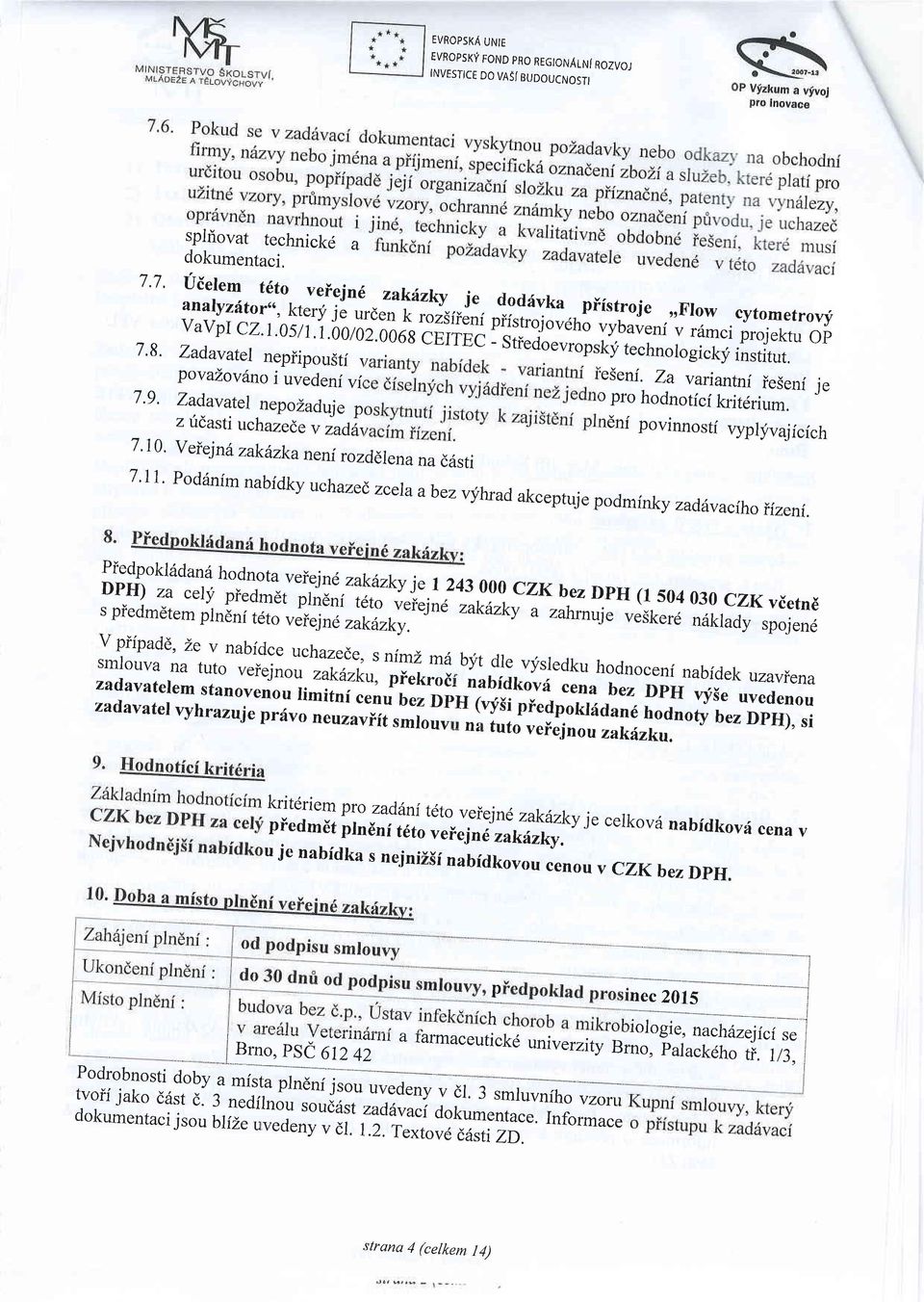 9' Zadava.tel.nepoZaduje p z t;iasti uchazete v )aai: 7.10. Veiej n6 zaktrzkaneni rozddlena na diisti c pro hodnoticf kritdrium.